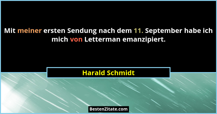 Mit meiner ersten Sendung nach dem 11. September habe ich mich von Letterman emanzipiert.... - Harald Schmidt