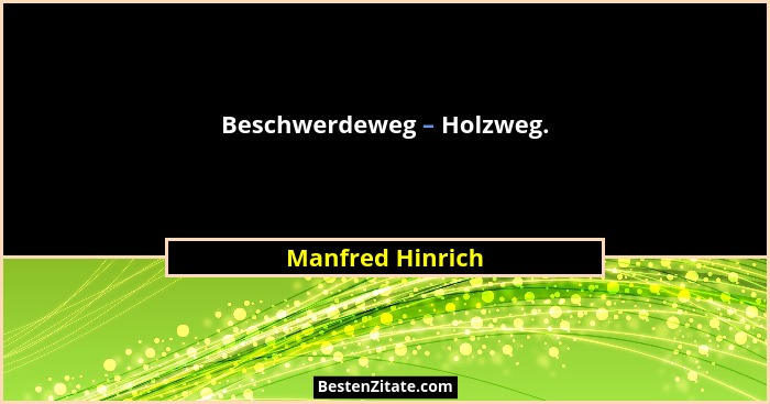 Beschwerdeweg – Holzweg.... - Manfred Hinrich