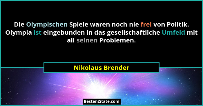 Die Olympischen Spiele waren noch nie frei von Politik. Olympia ist eingebunden in das gesellschaftliche Umfeld mit all seinen Prob... - Nikolaus Brender