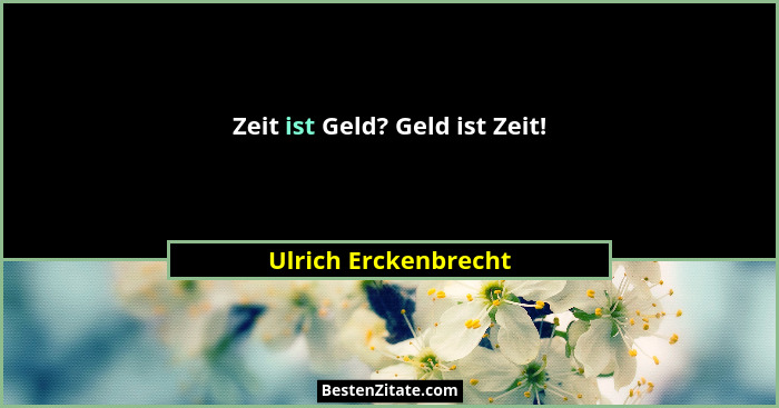 Zeit ist Geld? Geld ist Zeit!... - Ulrich Erckenbrecht