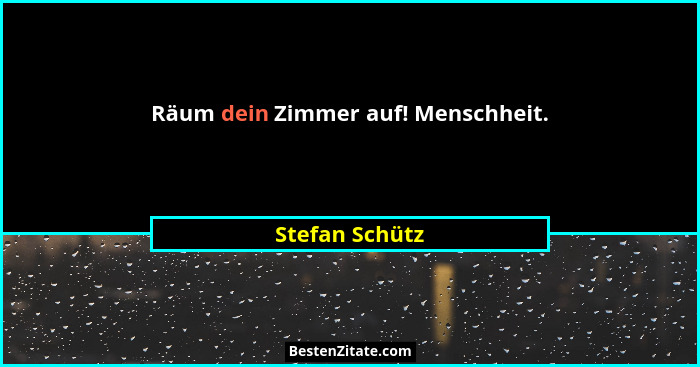 Räum dein Zimmer auf! Menschheit.... - Stefan Schütz