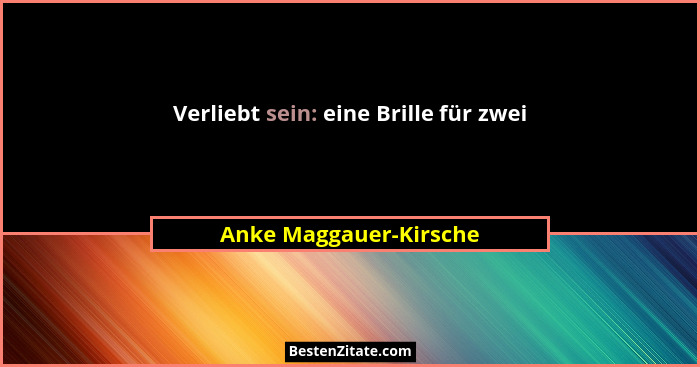 Verliebt sein: eine Brille für zwei... - Anke Maggauer-Kirsche