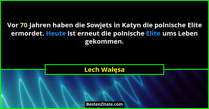 Vor 70 Jahren haben die Sowjets in Katyn die polnische Elite ermordet. Heute ist erneut die polnische Elite ums Leben gekommen.... - Lech Wałęsa