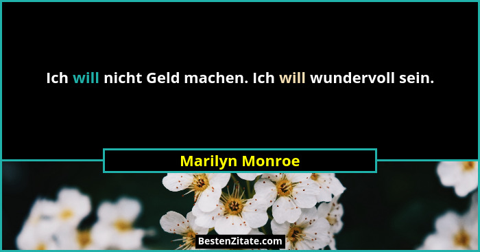 Ich will nicht Geld machen. Ich will wundervoll sein.... - Marilyn Monroe
