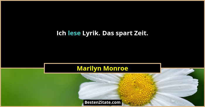 Ich lese Lyrik. Das spart Zeit.... - Marilyn Monroe