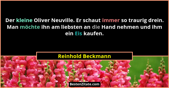 Der kleine Oliver Neuville. Er schaut immer so traurig drein. Man möchte ihn am liebsten an die Hand nehmen und ihm ein Eis kaufen... - Reinhold Beckmann
