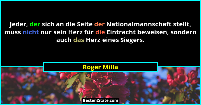 Jeder, der sich an die Seite der Nationalmannschaft stellt, muss nicht nur sein Herz für die Eintracht beweisen, sondern auch das Herz e... - Roger Milla