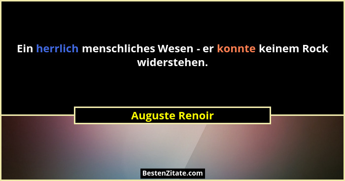 Ein herrlich menschliches Wesen - er konnte keinem Rock widerstehen.... - Auguste Renoir
