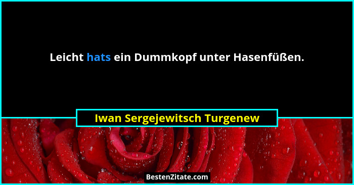 Leicht hats ein Dummkopf unter Hasenfüßen.... - Iwan Sergejewitsch Turgenew