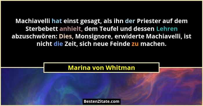 Machiavelli hat einst gesagt, als ihn der Priester auf dem Sterbebett anhielt, dem Teufel und dessen Lehren abzuschwören: Dies, M... - Marina von Whitman