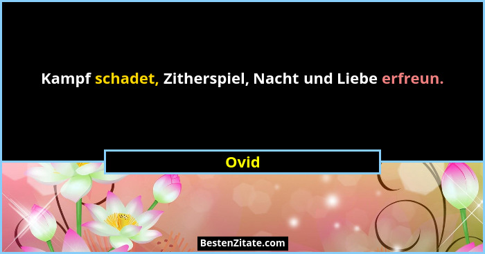 Kampf schadet, Zitherspiel, Nacht und Liebe erfreun.... - Ovid