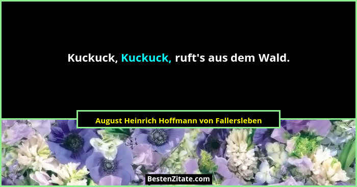 Kuckuck, Kuckuck, ruft's aus dem Wald.... - August Heinrich Hoffmann von Fallersleben