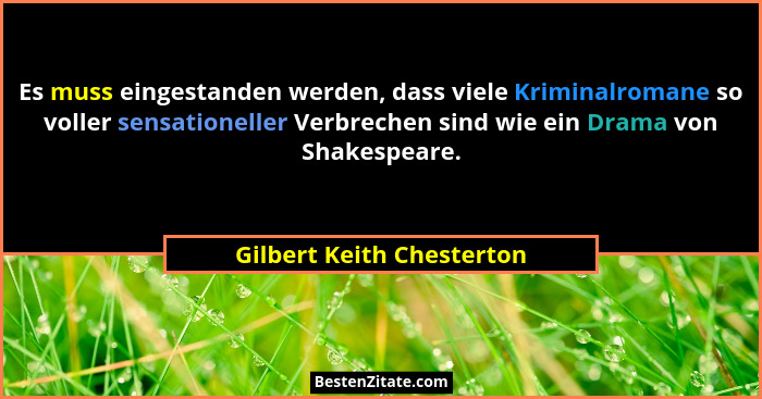 Es muss eingestanden werden, dass viele Kriminalromane so voller sensationeller Verbrechen sind wie ein Drama von Shakespea... - Gilbert Keith Chesterton