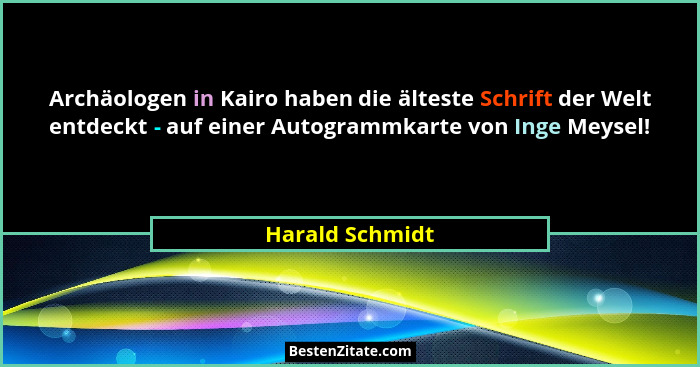 Archäologen in Kairo haben die älteste Schrift der Welt entdeckt - auf einer Autogrammkarte von Inge Meysel!... - Harald Schmidt