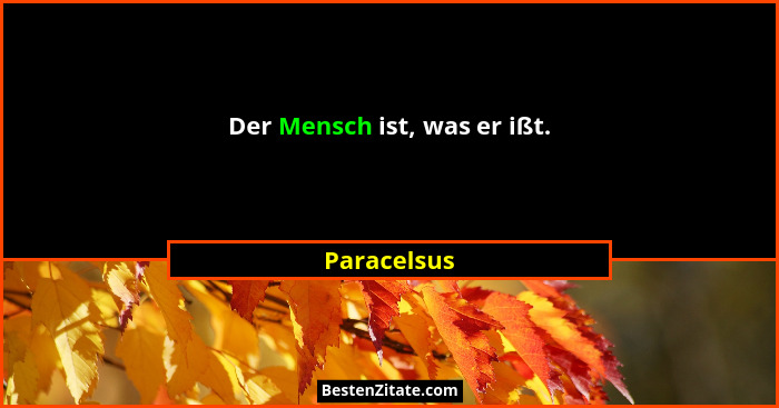 Der Mensch ist, was er ißt.... - Paracelsus