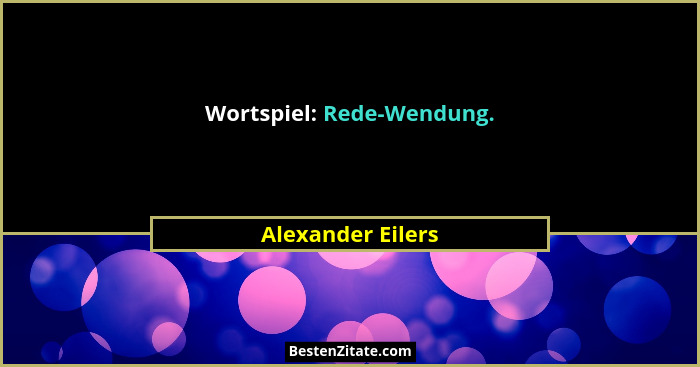 Wortspiel: Rede-Wendung.... - Alexander Eilers
