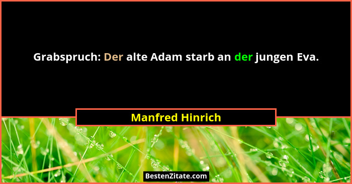 Grabspruch: Der alte Adam starb an der jungen Eva.... - Manfred Hinrich