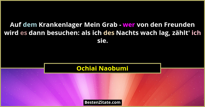 Auf dem Krankenlager Mein Grab - wer von den Freunden wird es dann besuchen: als ich des Nachts wach lag, zählt' ich sie.... - Ochiai Naobumi