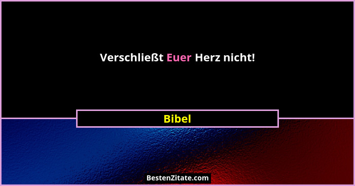 Verschließt Euer Herz nicht!... - Bibel