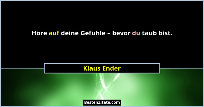 Höre auf deine Gefühle – bevor du taub bist.... - Klaus Ender