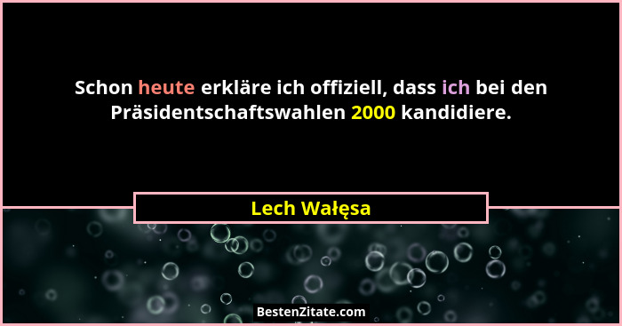 Schon heute erkläre ich offiziell, dass ich bei den Präsidentschaftswahlen 2000 kandidiere.... - Lech Wałęsa