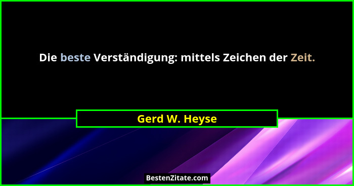 Die beste Verständigung: mittels Zeichen der Zeit.... - Gerd W. Heyse