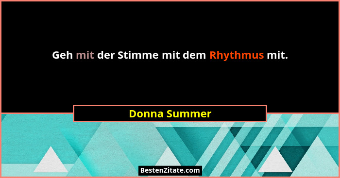 Geh mit der Stimme mit dem Rhythmus mit.... - Donna Summer