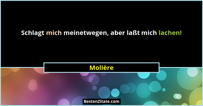 Schlagt mich meinetwegen, aber laßt mich lachen!... - Molière
