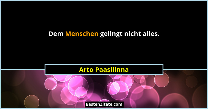 Dem Menschen gelingt nicht alles.... - Arto Paasilinna
