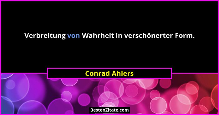 Verbreitung von Wahrheit in verschönerter Form.... - Conrad Ahlers
