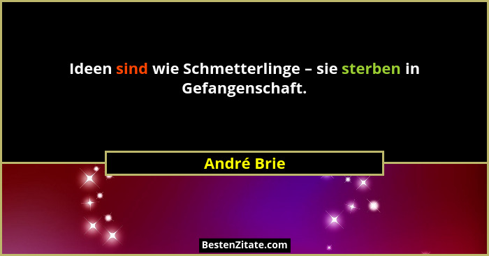 Ideen sind wie Schmetterlinge – sie sterben in Gefangenschaft.... - André Brie