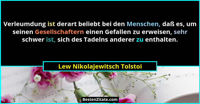 Verleumdung ist derart beliebt bei den Menschen, daß es, um seinen Gesellschaftern einen Gefallen zu erweisen, sehr schwe... - Lew Nikolajewitsch Tolstoi