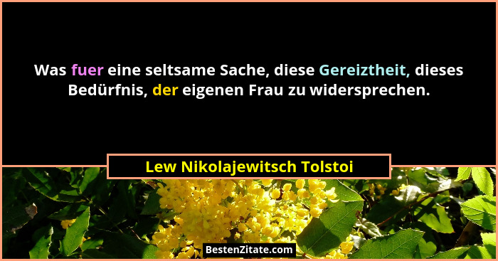 Was fuer eine seltsame Sache, diese Gereiztheit, dieses Bedürfnis, der eigenen Frau zu widersprechen.... - Lew Nikolajewitsch Tolstoi