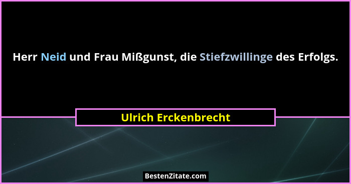 Herr Neid und Frau Mißgunst, die Stiefzwillinge des Erfolgs.... - Ulrich Erckenbrecht