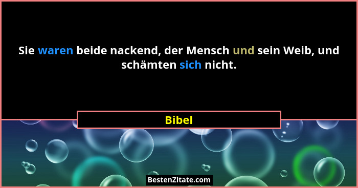 Sie waren beide nackend, der Mensch und sein Weib, und schämten sich nicht.... - Bibel