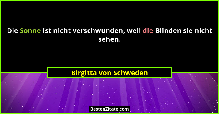 Die Sonne ist nicht verschwunden, weil die Blinden sie nicht sehen.... - Birgitta von Schweden