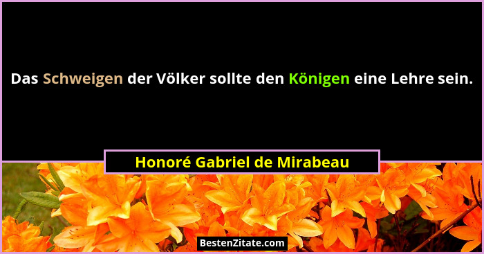 Das Schweigen der Völker sollte den Königen eine Lehre sein.... - Honoré Gabriel de Mirabeau