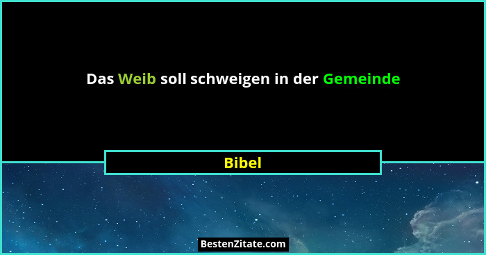 Das Weib soll schweigen in der Gemeinde... - Bibel