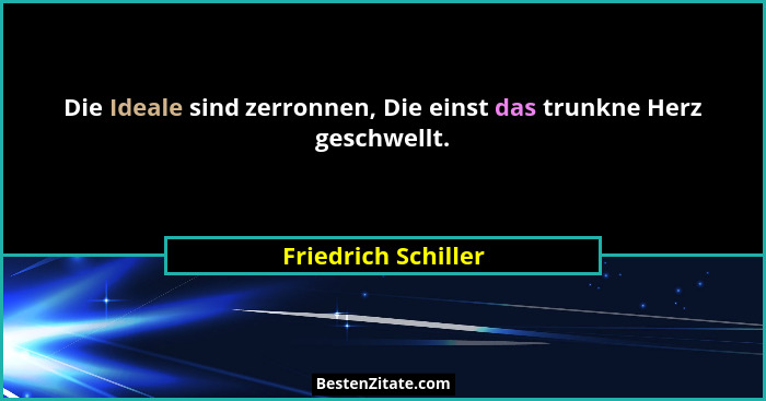 Die Ideale sind zerronnen, Die einst das trunkne Herz geschwellt.... - Friedrich Schiller