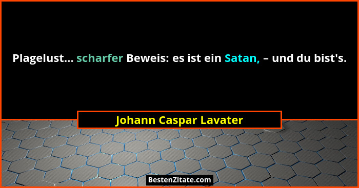 Plagelust... scharfer Beweis: es ist ein Satan, – und du bist's.... - Johann Caspar Lavater