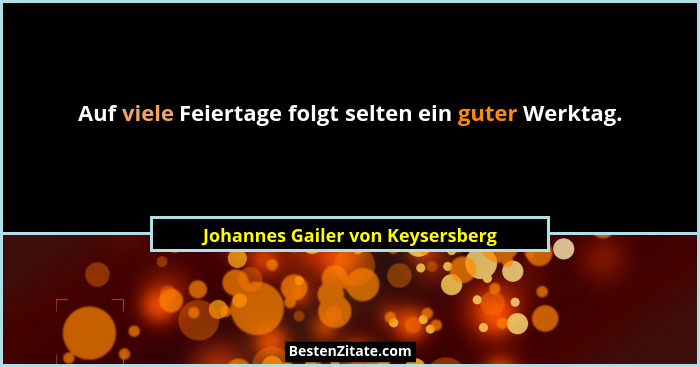 Auf viele Feiertage folgt selten ein guter Werktag.... - Johannes Gailer von Keysersberg