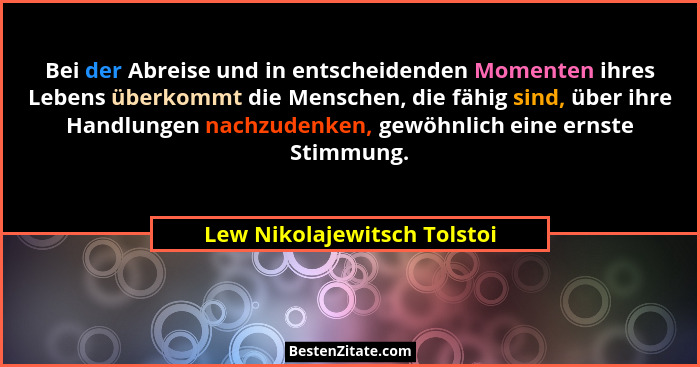 Bei der Abreise und in entscheidenden Momenten ihres Lebens überkommt die Menschen, die fähig sind, über ihre Handlungen... - Lew Nikolajewitsch Tolstoi