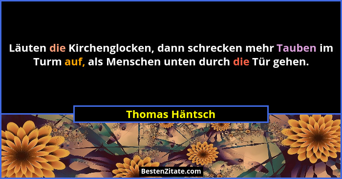 Läuten die Kirchenglocken, dann schrecken mehr Tauben im Turm auf, als Menschen unten durch die Tür gehen.... - Thomas Häntsch