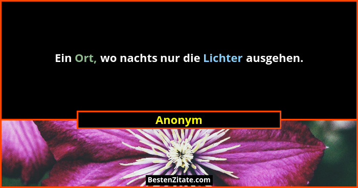 Ein Ort, wo nachts nur die Lichter ausgehen.... - Anonym