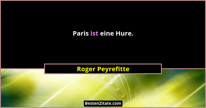 Paris ist eine Hure.... - Roger Peyrefitte