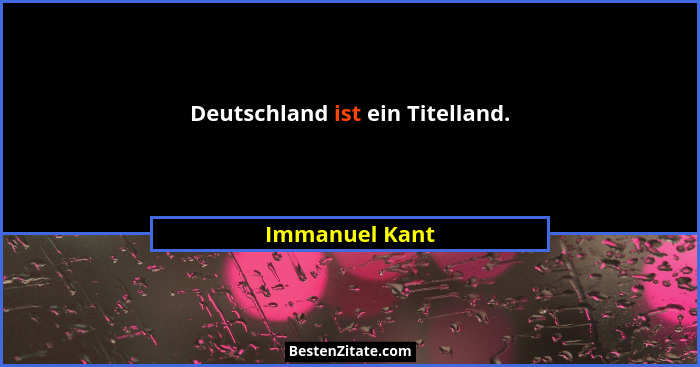 Deutschland ist ein Titelland.... - Immanuel Kant