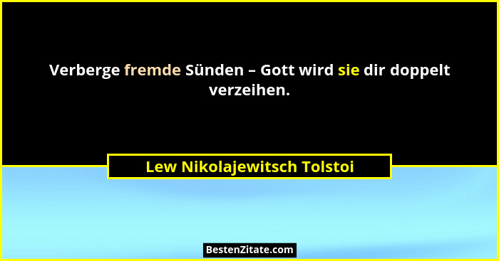 Verberge fremde Sünden – Gott wird sie dir doppelt verzeihen.... - Lew Nikolajewitsch Tolstoi