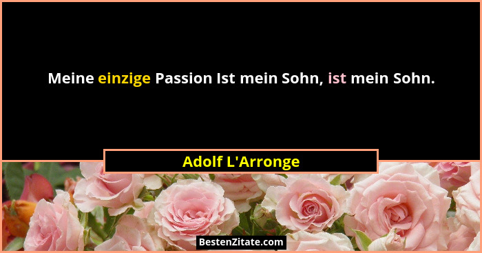 Meine einzige Passion Ist mein Sohn, ist mein Sohn.... - Adolf L'Arronge