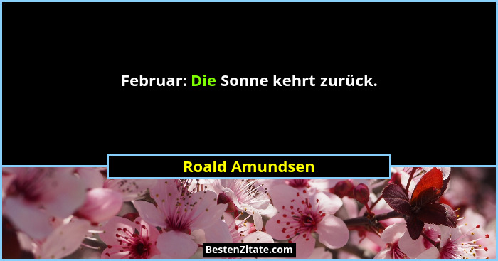 Februar: Die Sonne kehrt zurück.... - Roald Amundsen
