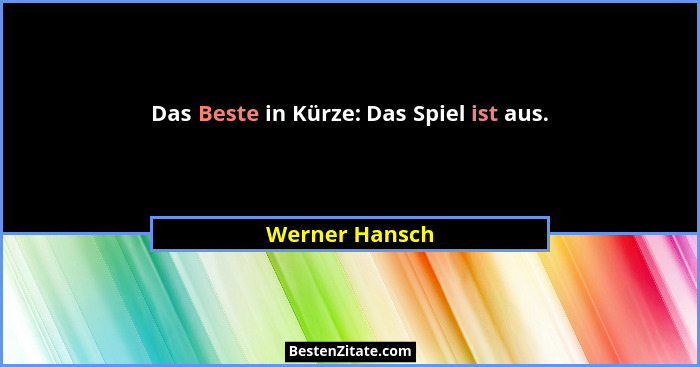 Das Beste in Kürze: Das Spiel ist aus.... - Werner Hansch